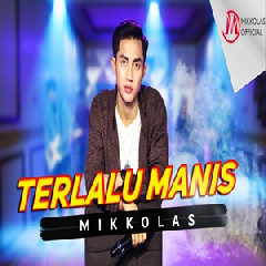 Mikkolas - Terlalu Manis Mp3
