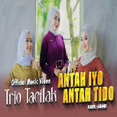 Trio Tacilak - Antah Iyo Antah Tido Mp3